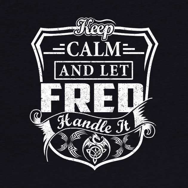 Keep Calm and Let FRED Handle It by Jenni